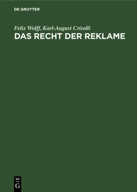 Crisolli / Wolff | Das Recht der Reklame | Buch | 978-3-11-234589-4 | www.sack.de