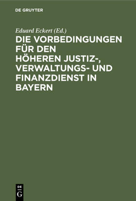 Eckert |  Die Vorbedingungen für den höheren Justiz-, Verwaltungs- und Finanzdienst in Bayern | Buch |  Sack Fachmedien