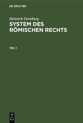 Dernburg | Heinrich Dernburg: System des Römischen Rechts. Teil 1 | E-Book | sack.de