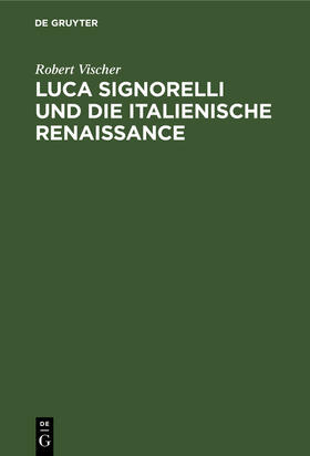 Vischer | Luca Signorelli und die Italienische Renaissance | Buch | 978-3-11-234713-3 | sack.de
