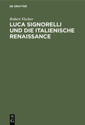 Vischer |  Luca Signorelli und die Italienische Renaissance | Buch |  Sack Fachmedien