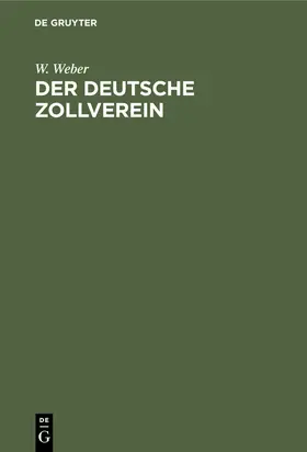 Weber |  Der deutsche Zollverein | Buch |  Sack Fachmedien