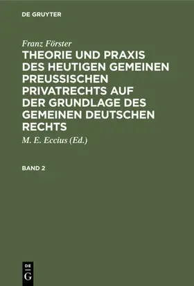 Förster / Eccius |  Franz Förster: Theorie und Praxis des heutigen gemeinen preußischen Privatrechts auf der Grundlage des gemeinen deutschen Rechts. Band 2 | Buch |  Sack Fachmedien