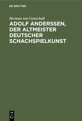 Gottschall |  Adolf Anderssen, der Altmeister deutscher Schachspielkunst | Buch |  Sack Fachmedien