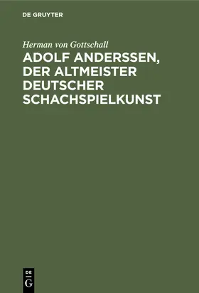 Gottschall | Adolf Anderssen, der Altmeister deutscher Schachspielkunst | E-Book | www.sack.de