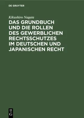 Nagata |  Das Grundbuch und die Rollen des gewerblichen Rechtsschutzes im deutschen und japanischen Recht | eBook | Sack Fachmedien
