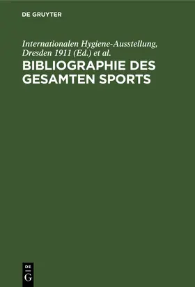 Internationalen Hygiene-Ausstellung / Internationalen Hygiene-Ausstellung, Dresden 1911 / Weissbein |  Bibliographie des gesamten Sports | Buch |  Sack Fachmedien