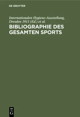 Internationalen Hygiene-Ausstellung, Dresden 1911 / Internationalen Hygiene-Ausstellung / Hygiene-Ausstellung | Bibliographie des gesamten Sports | E-Book | www.sack.de