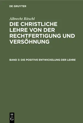 Ritschl | Die positive Entwickelung der Lehre | Buch | 978-3-11-234885-7 | sack.de
