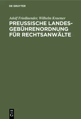 Friedlaender / Kraemer |  Preußische Landesgebührenordnung für Rechtsanwälte | eBook | Sack Fachmedien