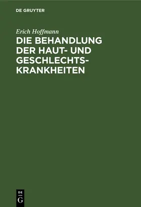 Hoffmann | Die Behandlung der Haut- und Geschlechtskrankheiten | Buch | 978-3-11-234969-4 | www.sack.de