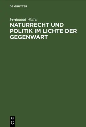 Walter |  Naturrecht und Politik im Lichte der Gegenwart | Buch |  Sack Fachmedien