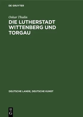 Thulin | Die Lutherstadt Wittenberg und Torgau | Buch | 978-3-11-235033-1 | www.sack.de