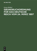 Meikel |  Grundbuchordnung für das Deutsche Reich vom 24. März 1897 | Buch |  Sack Fachmedien
