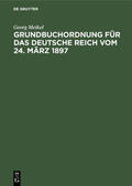 Meikel |  Grundbuchordnung für das Deutsche Reich vom 24. März 1897 | Buch |  Sack Fachmedien