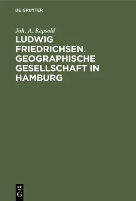 Repsold |  Ludwig Friedrichsen. Geographische Gesellschaft in Hamburg | Buch |  Sack Fachmedien