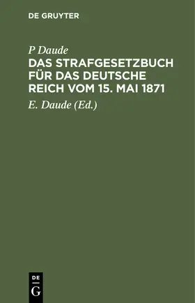Daude | Das Strafgesetzbuch für das Deutsche Reich vom 15. Mai 1871 | Buch | 978-3-11-235245-8 | www.sack.de