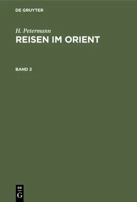 Petermann |  H. Petermann: Reisen im Orient. Band 2 | eBook | Sack Fachmedien