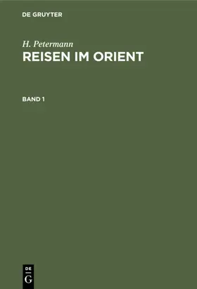 Petermann |  H. Petermann: Reisen im Orient. Band 1 | Buch |  Sack Fachmedien