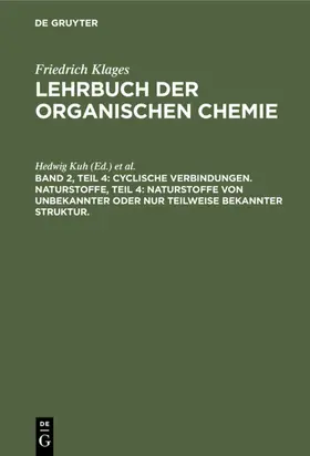 Kuh / Richter |  Cyclische Verbindungen. Naturstoffe, Teil 4: Naturstoffe von unbekannter oder nur teilweise bekannter Struktur. | Buch |  Sack Fachmedien