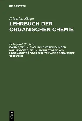 Kuh / Richter |  Cyclische Verbindungen. Naturstoffe, Teil 4: Naturstoffe von unbekannter oder nur teilweise bekannter Struktur. | eBook | Sack Fachmedien