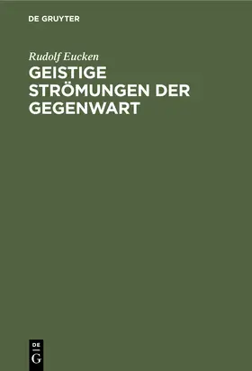 Eucken | Geistige Strömungen der Gegenwart | Buch | 978-3-11-235349-3 | www.sack.de