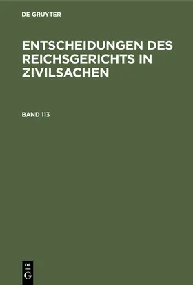  Entscheidungen des Reichsgerichts in Zivilsachen. Band 113 | eBook | Sack Fachmedien