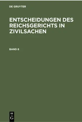 Entscheidungen des Reichsgerichts in Zivilsachen. Band 8 | E-Book | sack.de