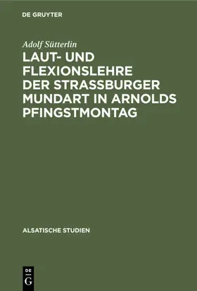 Sütterlin |  Laut- und Flexionslehre der Strassburger Mundart in Arnolds Pfingstmontag | eBook | Sack Fachmedien