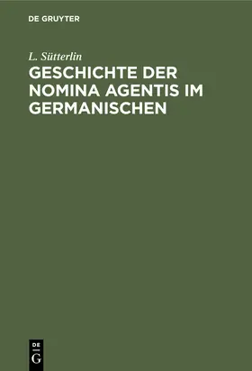 Sütterlin |  Geschichte der Nomina Agentis im Germanischen | eBook | Sack Fachmedien