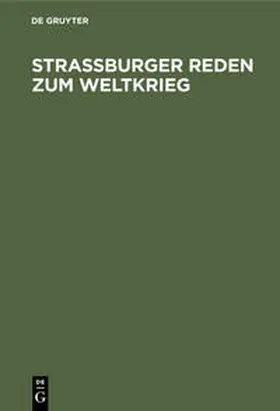 Straßburger Reden zum Weltkrieg | Buch | 978-3-11-235457-5 | sack.de