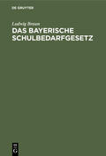 Braun |  Das Bayerische Schulbedarfgesetz | Buch |  Sack Fachmedien