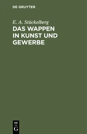 Stückelberg |  Das Wappen in Kunst und Gewerbe | Buch |  Sack Fachmedien