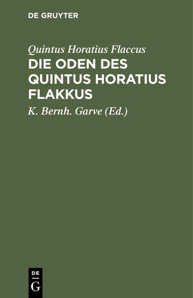 Horatius Flaccus / Garve | Die Oden des Quintus Horatius Flakkus | Buch | 978-3-11-235521-3 | sack.de
