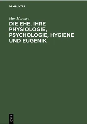 Marcuse | Die Ehe, ihre Physiologie, Psychologie, Hygiene und Eugenik | E-Book | www.sack.de