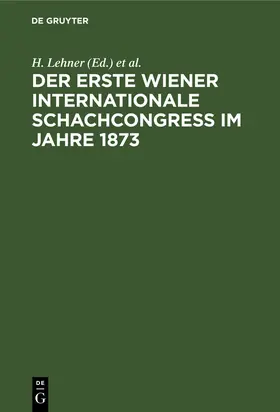 Schwede / Lehner |  Der Erste Wiener Internationale Schachcongress im Jahre 1873 | Buch |  Sack Fachmedien