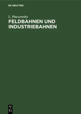 Ptaczowsky | Feldbahnen und Industriebahnen | Buch | 978-3-11-235601-2 | sack.de