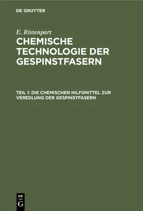 Ristenpart | Die chemischen Hilfsmittel zur Veredlung der Gespinstfasern | Buch | 978-3-11-235605-0 | www.sack.de