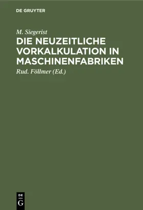 Siegerist / Föllmer |  Die neuzeitliche Vorkalkulation in Maschinenfabriken | eBook | Sack Fachmedien
