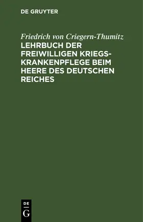 Criegern-Thumitz | Lehrbuch der freiwilligen Kriegs-Krankenpflege beim Heere des Deutschen Reiches | E-Book | www.sack.de