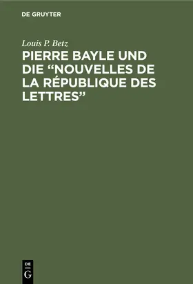 Betz | Pierre Bayle und die "Nouvelles de la République des Lettres" | Buch | 978-3-11-235805-4 | www.sack.de