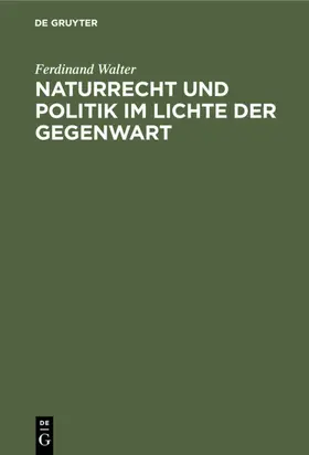Walter |  Naturrecht und Politik im Lichte der Gegenwart | Buch |  Sack Fachmedien