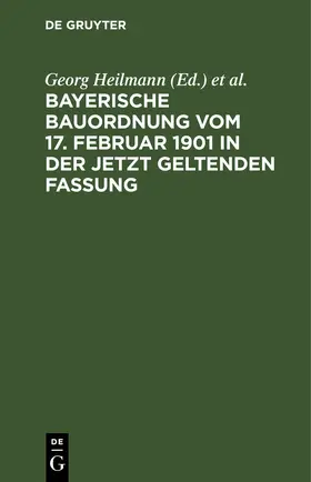 Heilmann / Weinisch |  Bayerische Bauordnung vom 17. Februar 1901 in der jetzt geltenden Fassung | eBook | Sack Fachmedien