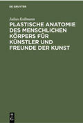 Kollmann |  Plastische Anatomie des menschlichen Körpers für Künstler und Freunde der Kunst | Buch |  Sack Fachmedien