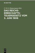 Zimmermann |  Das Reichs-Erbschaftsteuergesetz vom 3. Juni 1906 | Buch |  Sack Fachmedien