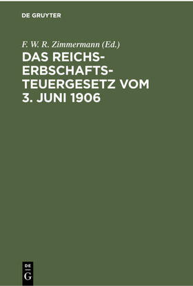 Zimmermann |  Das Reichs-Erbschaftsteuergesetz vom 3. Juni 1906 | eBook | Sack Fachmedien