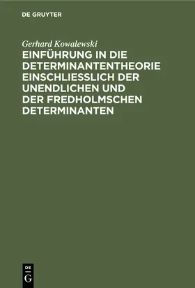 Kowalewski |  Einführung in die Determinantentheorie einschließlich der unendlichen und der Fredholmschen Determinanten | Buch |  Sack Fachmedien