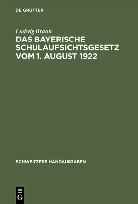 Braun |  Das Bayerische Schulaufsichtsgesetz vom 1. August 1922 | Buch |  Sack Fachmedien