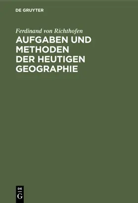 Richthofen |  Aufgaben und Methoden der Heutigen Geographie | eBook | Sack Fachmedien
