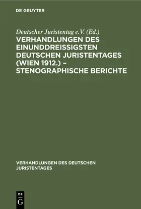 Degruyter |  Verhandlungen des Einunddreißigsten Deutschen Juristentages (Wien 1912.) - Stenographische Berichte | Buch |  Sack Fachmedien